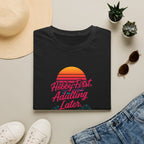 Hobby First, Adulting Later T-Shirt