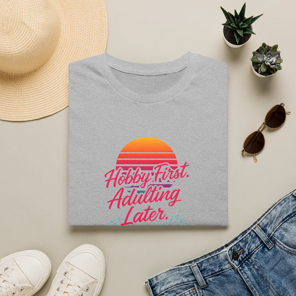 Hobby First, Adulting Later T-Shirt