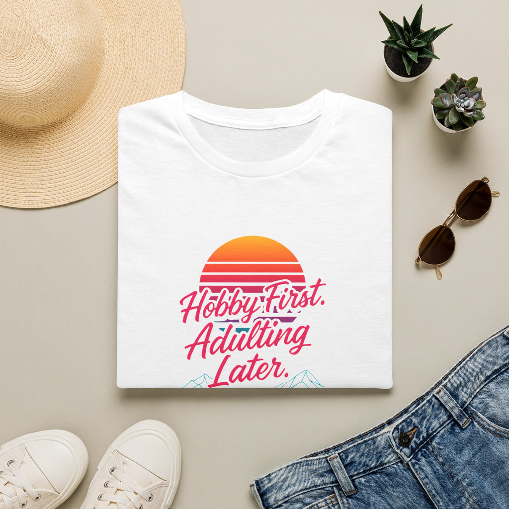 Hobby First, Adulting Later T-Shirt